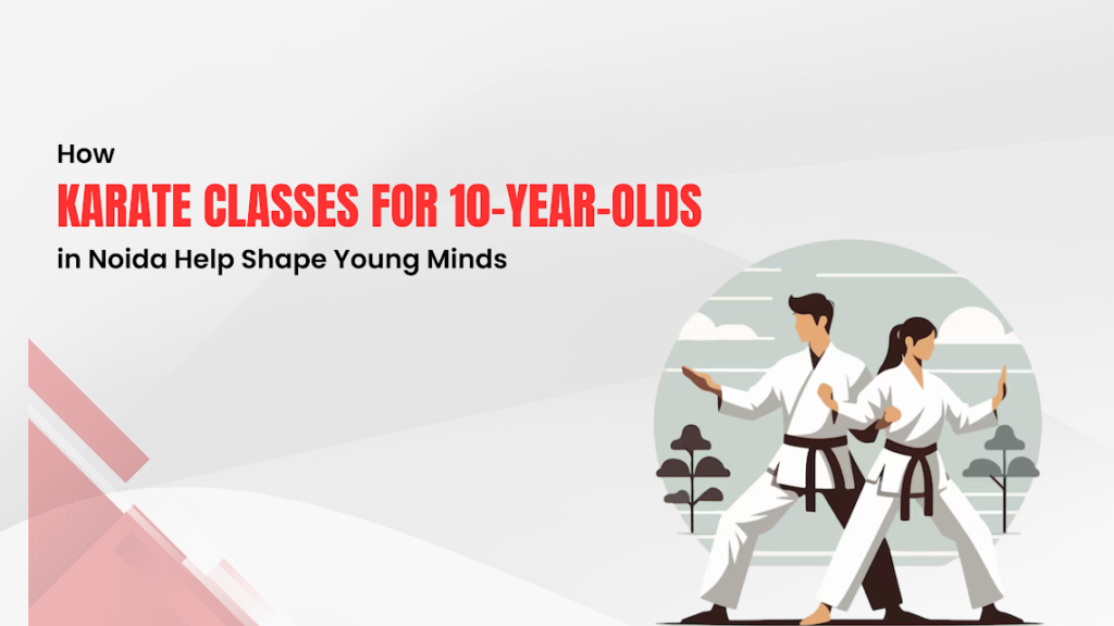 Karate Classes for 10-Year-Olds in Noida